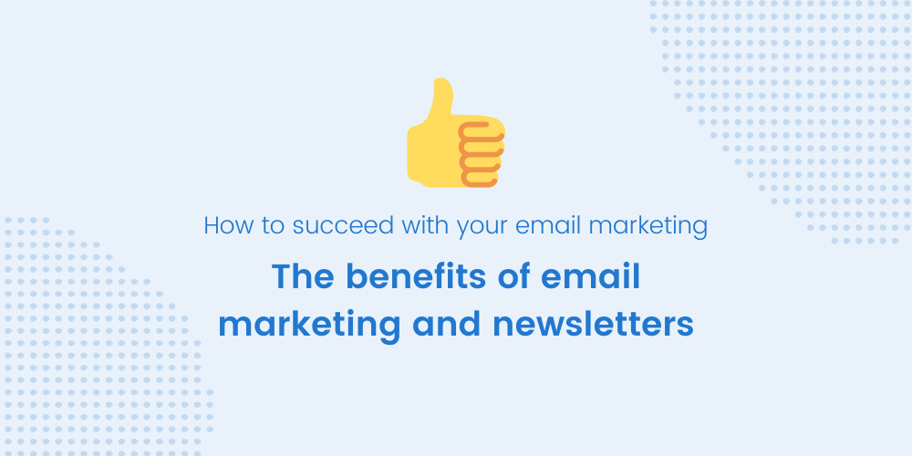 Benefits of email marketing and newsletters
