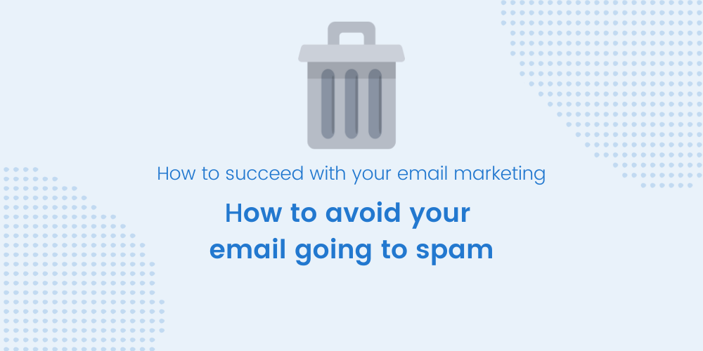 How To Avoid Your Emails Going To Spam Get A Newsletter