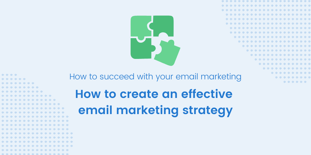 How to create an effective email marketing strategy