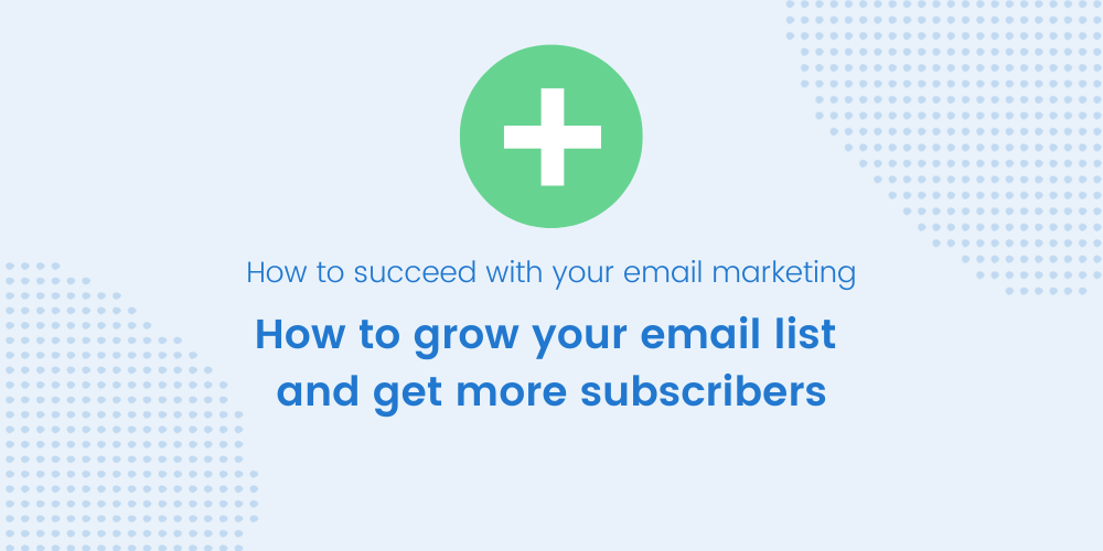 How to grow your email list and get more subscribers