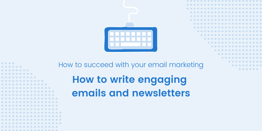 How to write engaging emails and newsletters