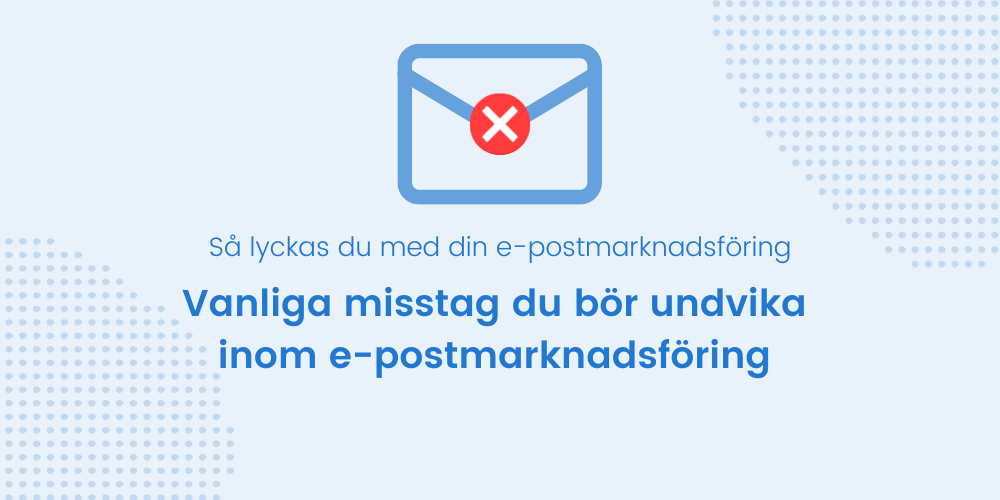 Misstag att undvika inom e-postmarknadsföring