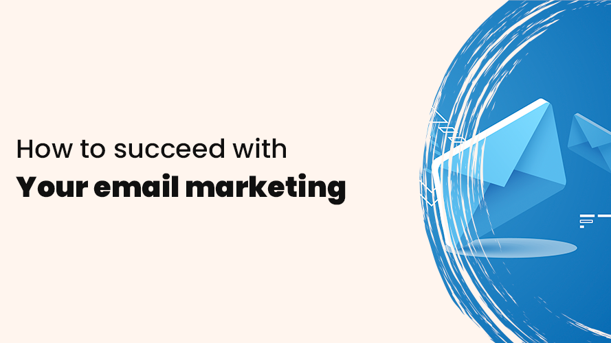 How to succeed with your email marketing