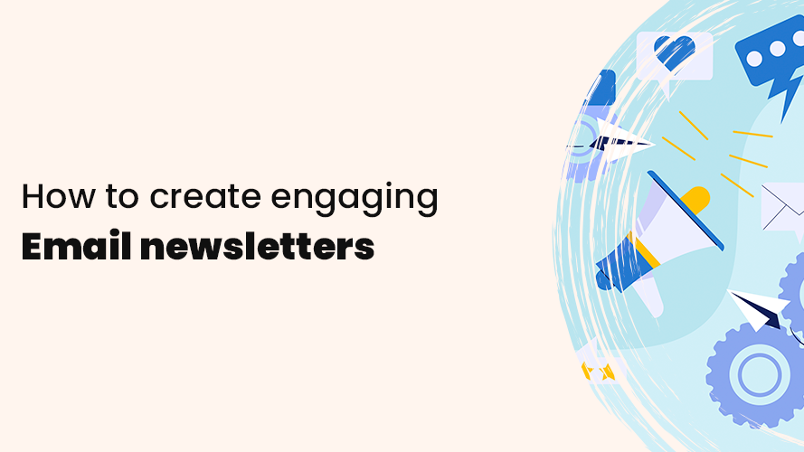 How to create engaging email newsletters