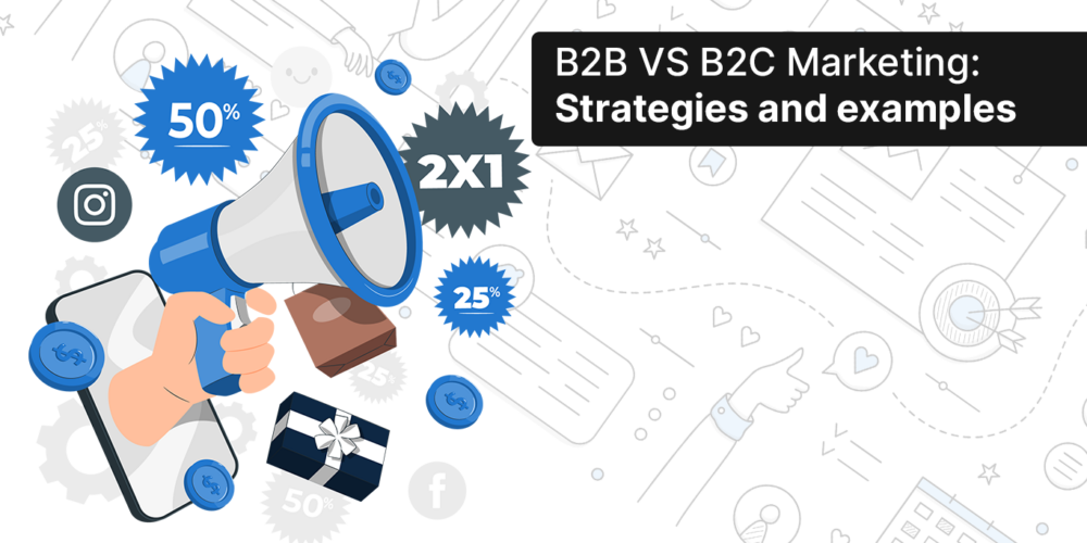 B2B vs B2C marketing strategies and examples